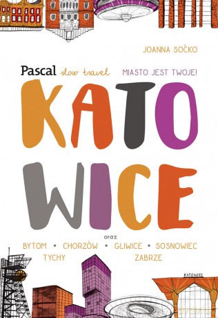 Katowice. Pascal Slow Travel - Joanna Soćko [KSIĄŻKA]