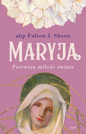 Maryja. Pierwsza miłość świata - Fulton Sheen [KSIĄŻKA]