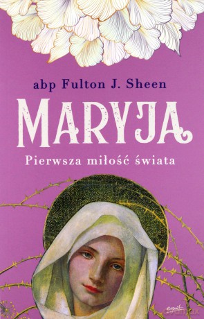 Maryja. Pierwsza miłość świata - Fulton Sheen [KSIĄŻKA]