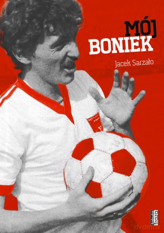 Mój Boniek - Jacek Sarzało [KSIĄŻKA]