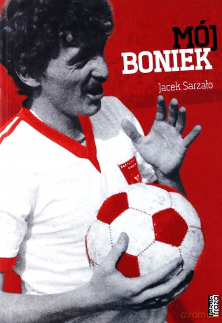 Mój Boniek - Jacek Sarzało [KSIĄŻKA]