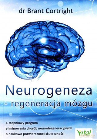 Neurogeneza regeneracja mózgu. 4 stopniowy program eliminowania chorób neurodegeneracyjnych o naukowo potwierdzonej skuteczności - Brant Cortright [KSIĄŻKA]