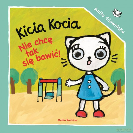 Kicia Kocia Nie chcę się tak bawić - Anita Głowińska [KSIĄŻKA]