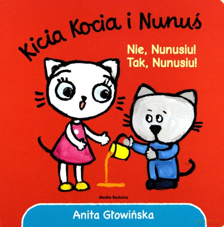 Nie Nunusiu tak Nunusiu Kicia Kocia i Nunuś - Anita Głowińska [KSIĄŻKA]