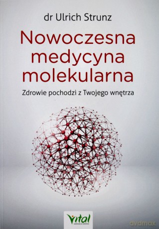 Nowoczesna medycyna molekularna. Zdrowie pochodzi z twojego wnętrza - Ulrich Strunz [KSIĄŻKA]