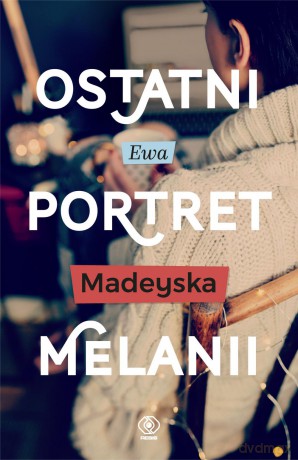 Ostatni portret Melanii - Ewa Madeyska [KSIĄŻKA]