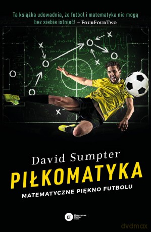 Piłkomatyka. Matematyczne piękno futbolu - David Sumpter [KSIĄŻKA]
