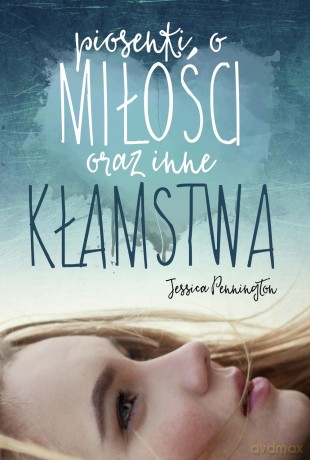 Piosenki o miłości oraz inne kłamstwa - Jessica Pennington [KSIĄŻKA]