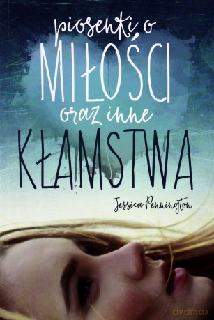 Piosenki o miłości oraz inne kłamstwa - Jessica Pennington [KSIĄŻKA]