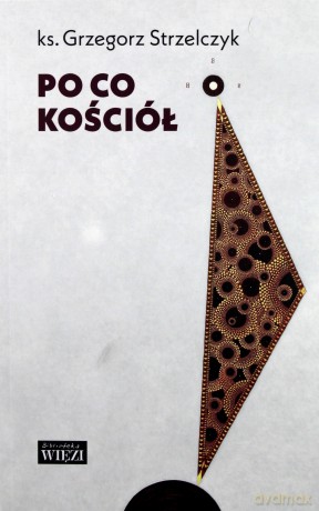 Po co kościół - Grzegorz Strzelczyk [KSIĄŻKA]