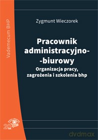 Pracownik administracyjno-biurowy. Organizacja pracy, zagrożenia i szkolenia BHP - Zygmunt Wieczorek [KSIĄŻKA]