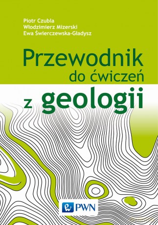 Przewodnik do ćwiczeń z geologii - Piotr Czubla [KSIĄŻKA]