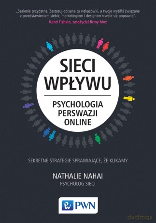 Sieci wpływu. Psychologia perswazji on-line - Nahai Nathalie [KSIĄŻKA]