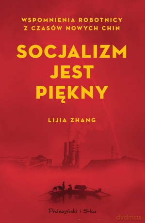 Socjalizm jest piękny. Wspomnienia. Robotnicy z czasów nowych Chin - Lijia Zhang [KSIĄŻKA]