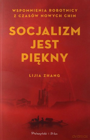 Socjalizm jest piękny. Wspomnienia. Robotnicy z czasów nowych Chin - Lijia Zhang [KSIĄŻKA]