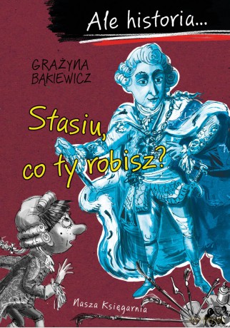 Stasiu co ty robisz. Ale historia - Grażyna Bąkiewicz [KSIĄŻKA]