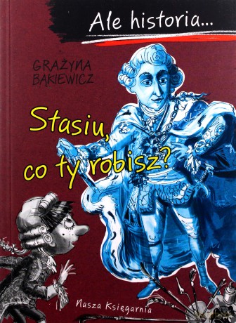 Stasiu co ty robisz. Ale historia - Grażyna Bąkiewicz [KSIĄŻKA]