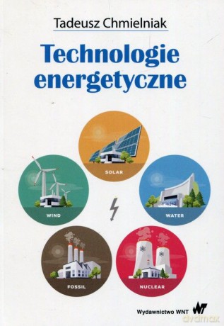 Technologie energetyczne - Tadeusz Chmielniak [KSIĄŻKA]
