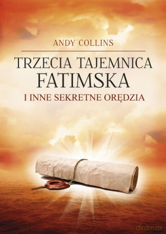 Trzecia Tajemnica Fatimska i inne sekretne orędzia - Andy Collins [KSIĄŻKA]