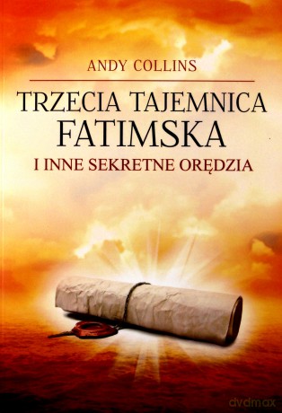 Trzecia Tajemnica Fatimska i inne sekretne orędzia - Andy Collins [KSIĄŻKA]