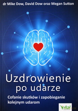 Uzdrowienie po udarze. Cofanie skutków i zapobieganie kolejnym udarom - Mike Dow [KSIĄŻKA]