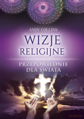 Wizje religijne. Przepowiednie dla świata - Andy Collins [KSIĄŻKA]