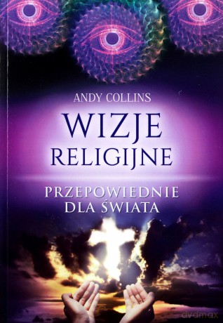 Wizje religijne. Przepowiednie dla świata - Andy Collins [KSIĄŻKA]