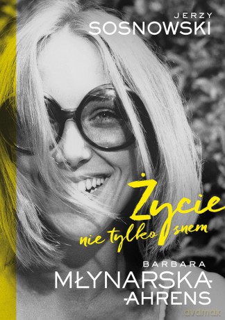 Życie nie tylko snem - Barbara Młynarska-Ahrens [KSIĄŻKA]