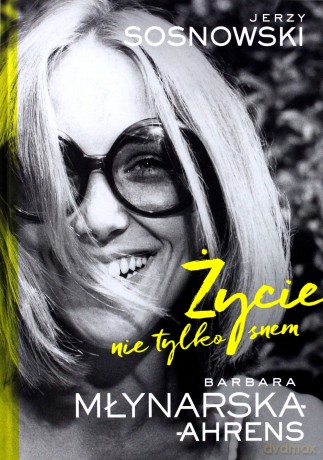 Życie nie tylko snem - Barbara Młynarska-Ahrens [KSIĄŻKA]