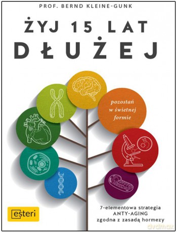 Żyj 15 lat dłużej 7 elementowa strategia anty aging zgodna z zasadą Hormezy - Bernd Kleine Gunk [KSIĄŻKA]