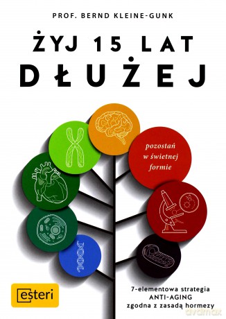 Żyj 15 lat dłużej 7 elementowa strategia anty aging zgodna z zasadą Hormezy - Bernd Kleine Gunk [KSIĄŻKA]