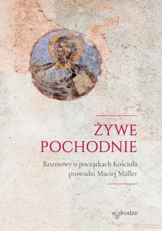 Żywe pochodnie. Rozmowy o narodzinach kościoła - Marcin Muller [KSIĄŻKA]