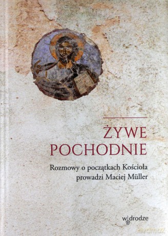 Żywe pochodnie. Rozmowy o narodzinach kościoła - Marcin Muller [KSIĄŻKA]