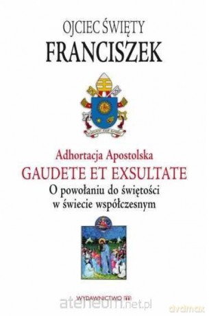 Adhortacja Apostolska. Gaudete et exsultate - Papież Franciszek [KSIĄŻKA]