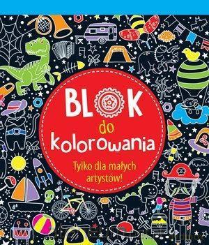 Blok do kolorowania. Tylko dla małych artystów! [KSIĄŻKA]