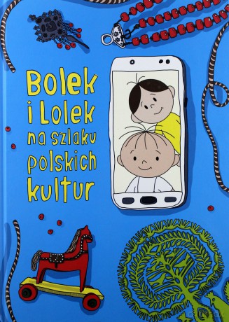 Bolek i Lolek na szlaku polskich kultur - Dorota Majkowska-Szajer, Anna Nowacka [KSIĄŻKA]