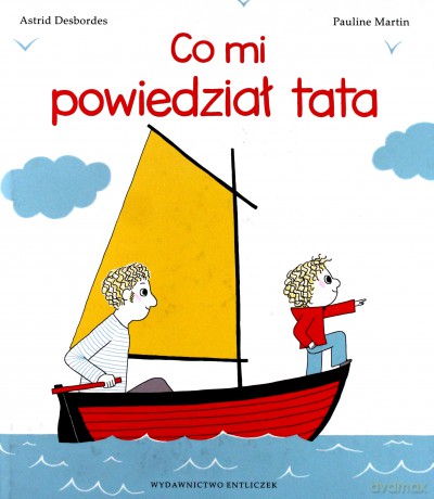 Co mi powiedział tata - Astrid Desbordes, Pauline Martin [KSIĄŻKA]