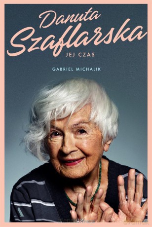 Danuta Szaflarska. Jej czas - Gabriel Michalik [KSIĄŻKA]