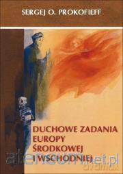 Duchowe zadania Europy Środkowej i Wschodniej - Sergej O. Prokofieff [KSIĄŻKA]