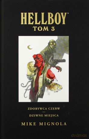 Hellboy: (Tom 3) Zdobywca Czerw. Dziwne miejsca - Mike Mignola [KOMIKS]