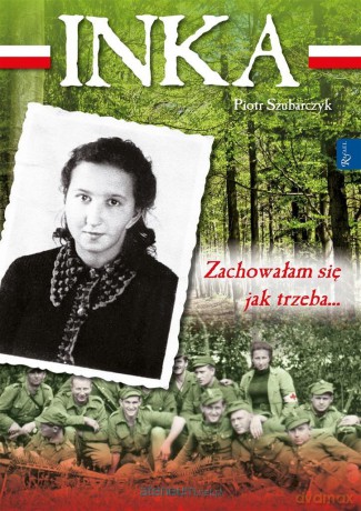 Inka. Zachowałam się jak trzeba - Piotr Szubarczyk [KSIĄŻKA]