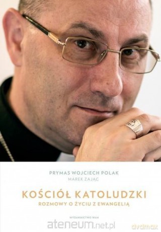 Kościół katoludzki - Abp Wojciech Polak, Marek Zając [KSIĄŻKA]