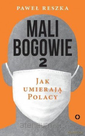 Mali bogowie 2. Jak umierają Polacy - Paweł Reszka [KSIĄŻKA]