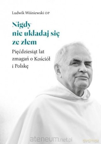 Nigdy nie układaj się ze złem - Ludwik Wiśniewski [KSIĄŻKA]