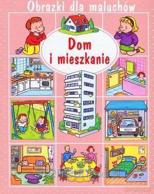 Obrazki dla maluchów - Dom i mieszkanie - Emilie Beaumont, Sylvie Michelet [KSIĄŻKA]