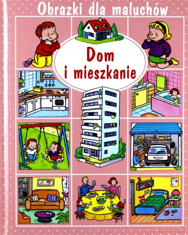 Obrazki dla maluchów - Dom i mieszkanie - Emilie Beaumont, Sylvie Michelet [KSIĄŻKA]