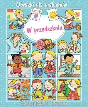 Obrazki dla maluchów - W przedszkolu - Emilie Beaumont, Sylvie Michelet [KSIĄŻKA]