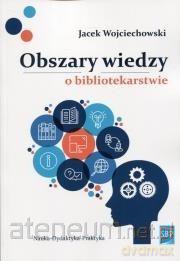 Obszary wiedzy o bibliotekarstwie - Jacek M. Wojciechowski [KSIĄŻKA]