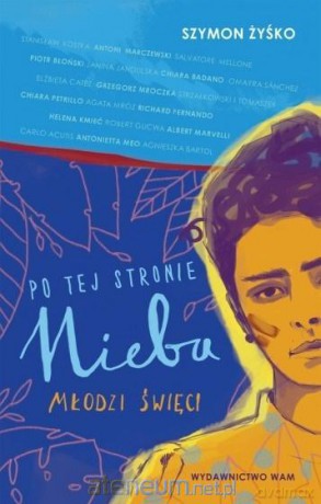 Po tej stronie nieba. Młodzi święci - Szymon Żyśko [KSIĄŻKA]