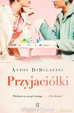 Przyjaciółki - Anton DiSclafani [KSIĄŻKA]